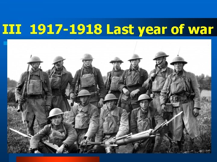 III 1917 -1918 Last year of war 