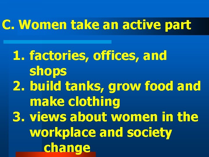 C. Women take an active part 1. factories, offices, and shops 2. build tanks,