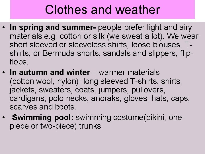 Clothes and weather • In spring and summer- people prefer light and airy materials,