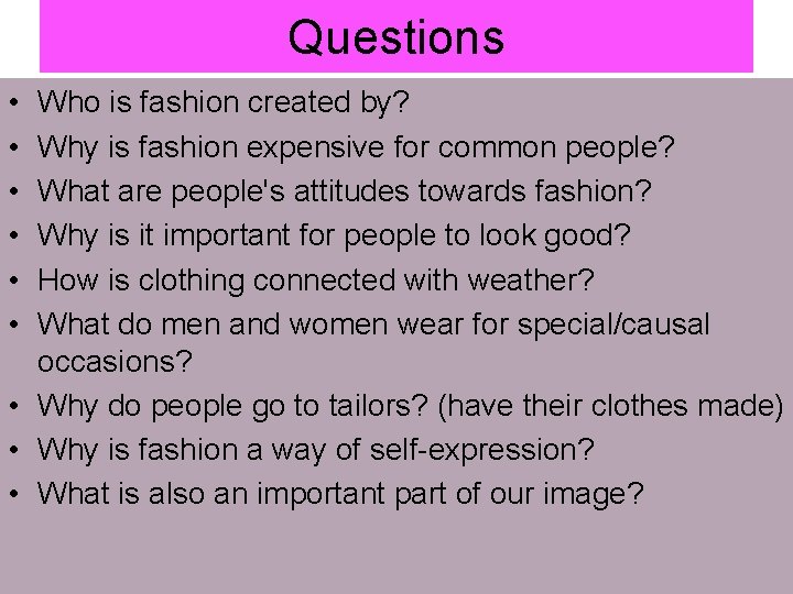 Questions • • • Who is fashion created by? Why is fashion expensive for