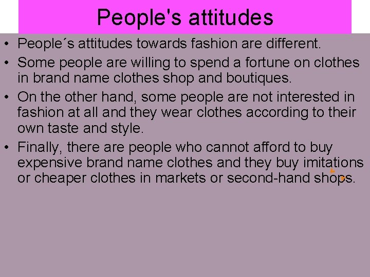 People's attitudes • People´s attitudes towards fashion are different. • Some people are willing