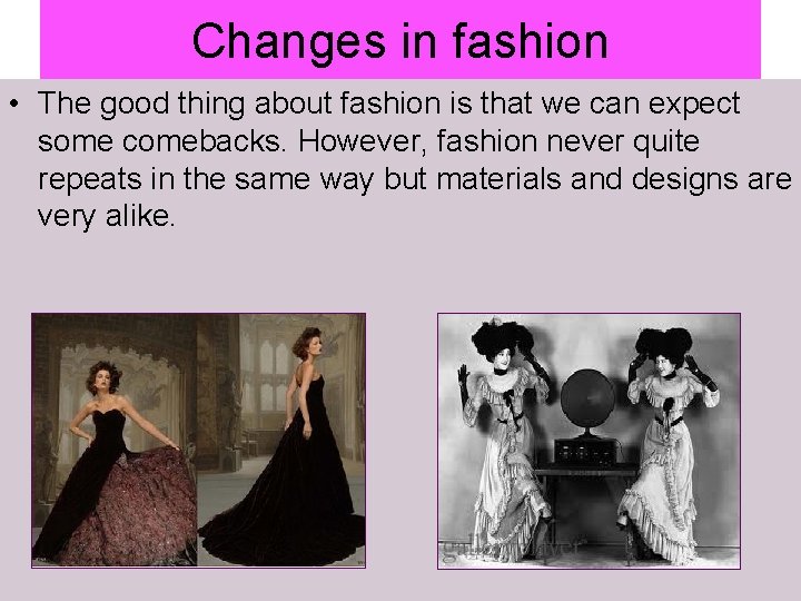 Changes in fashion • The good thing about fashion is that we can expect