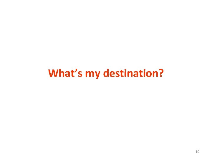 What’s my destination? 10 