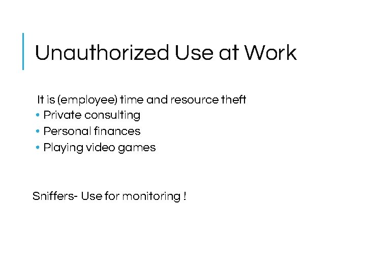 Unauthorized Use at Work It is (employee) time and resource theft • Private consulting Unauthorized Use at Work It is (employee) time and resource theft • Private consulting