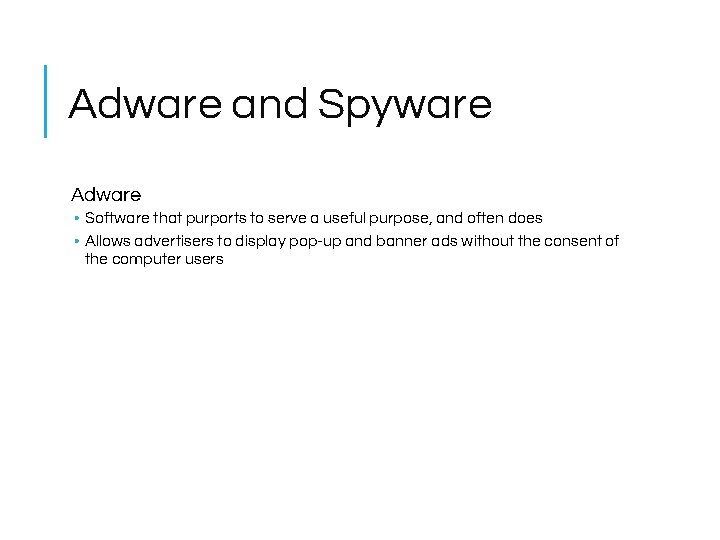 Adware and Spyware Adware • Software that purports to serve a useful purpose, and Adware and Spyware Adware • Software that purports to serve a useful purpose, and