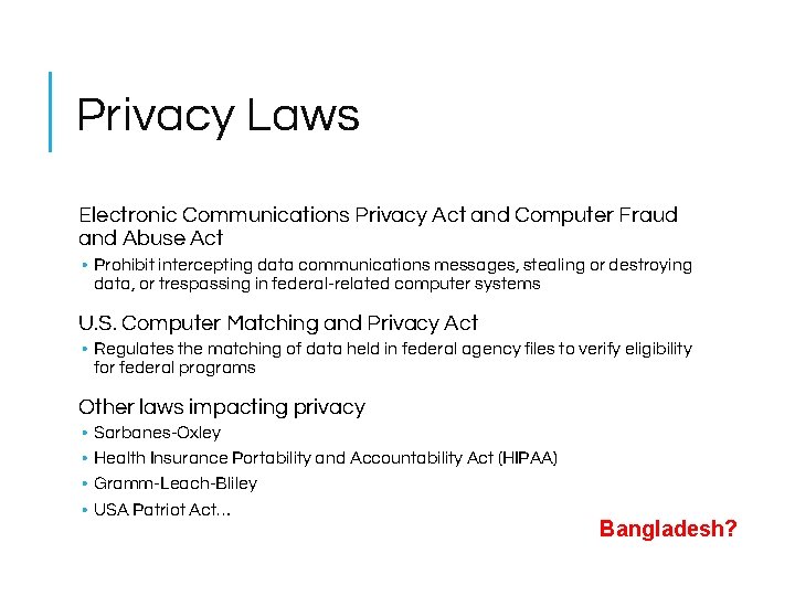 Privacy Laws Electronic Communications Privacy Act and Computer Fraud and Abuse Act • Prohibit Privacy Laws Electronic Communications Privacy Act and Computer Fraud and Abuse Act • Prohibit