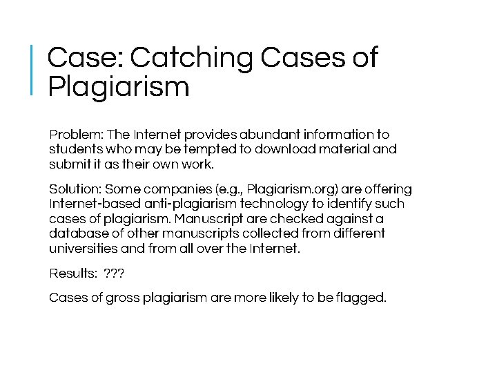 Case: Catching Cases of Plagiarism Problem: The Internet provides abundant information to students who Case: Catching Cases of Plagiarism Problem: The Internet provides abundant information to students who