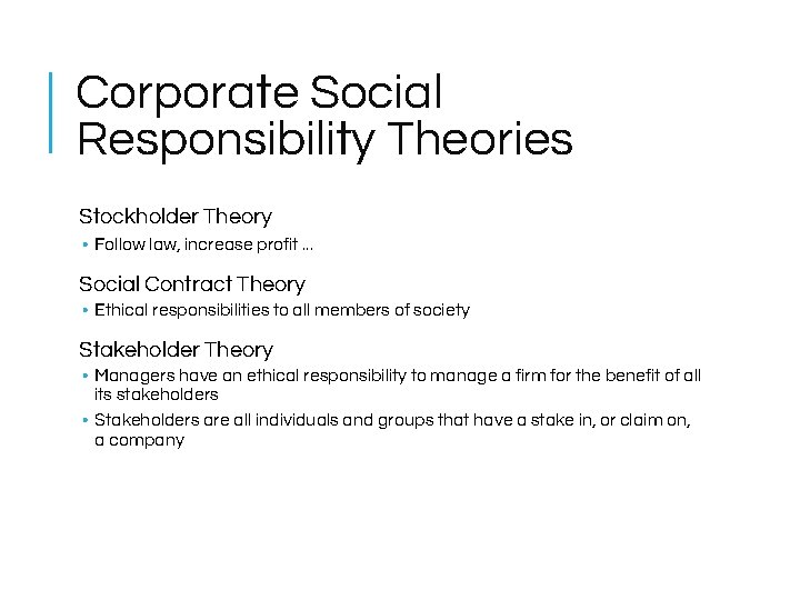 Corporate Social Responsibility Theories Stockholder Theory • Follow law, increase profit. . . Social Corporate Social Responsibility Theories Stockholder Theory • Follow law, increase profit. . . Social