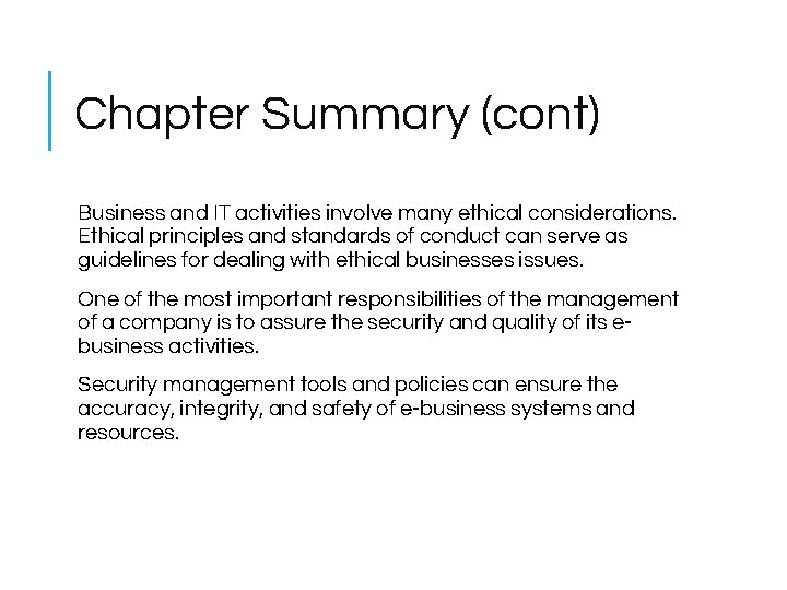 Chapter Summary (cont) Business and IT activities involve many ethical considerations. Ethical principles and Chapter Summary (cont) Business and IT activities involve many ethical considerations. Ethical principles and