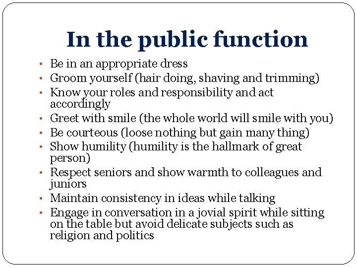 In the public function • Be in an appropriate dress • Groom yourself (hair In the public function • Be in an appropriate dress • Groom yourself (hair