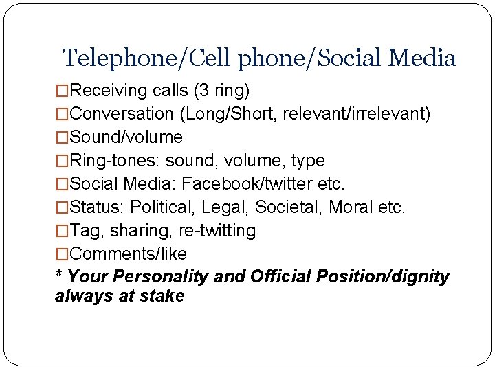 Telephone/Cell phone/Social Media �Receiving calls (3 ring) �Conversation (Long/Short, relevant/irrelevant) �Sound/volume �Ring-tones: sound, volume, Telephone/Cell phone/Social Media �Receiving calls (3 ring) �Conversation (Long/Short, relevant/irrelevant) �Sound/volume �Ring-tones: sound, volume,