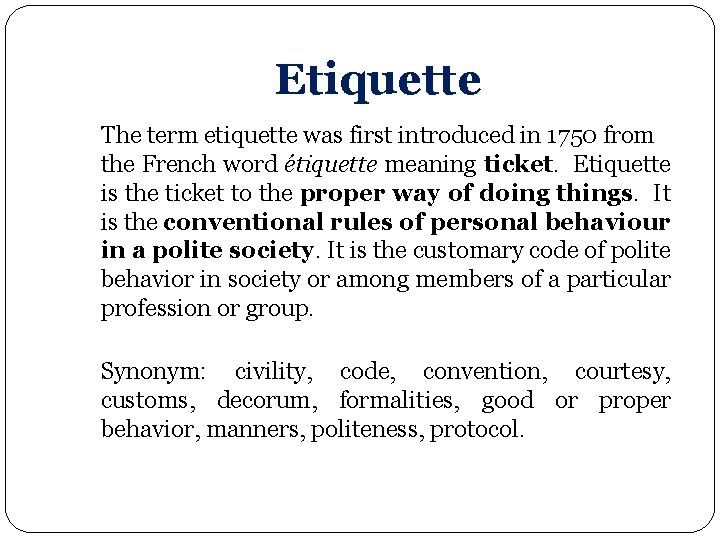 Etiquette The term etiquette was first introduced in 1750 from the French word étiquette Etiquette The term etiquette was first introduced in 1750 from the French word étiquette