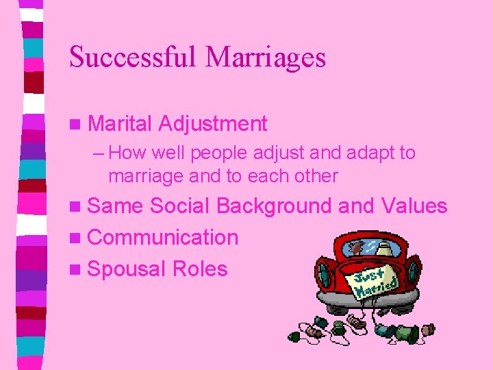 Successful Marriages n Marital Adjustment – How well people adjust and adapt to marriage