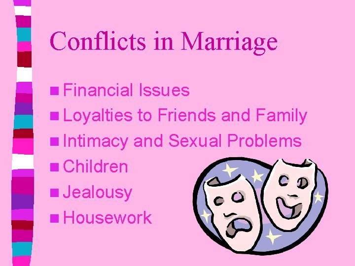 Conflicts in Marriage n Financial Issues n Loyalties to Friends and Family n Intimacy
