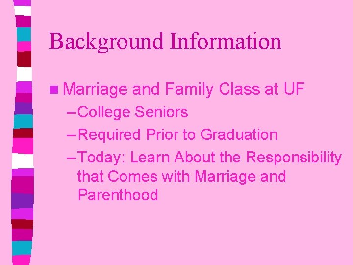 Background Information n Marriage and Family Class at UF – College Seniors – Required