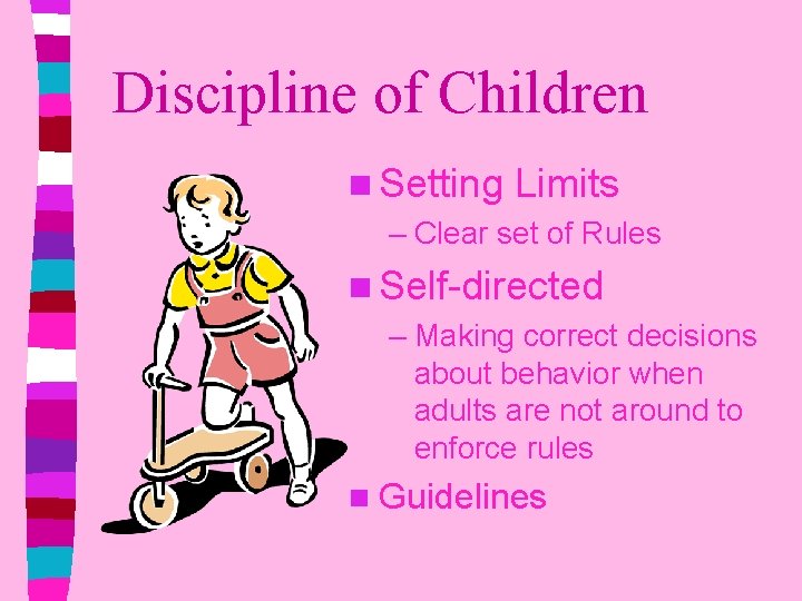 Discipline of Children n Setting Limits – Clear set of Rules n Self-directed –