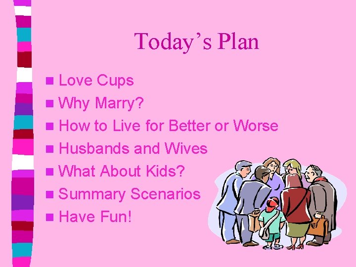 Today’s Plan n Love Cups n Why Marry? n How to Live for Better