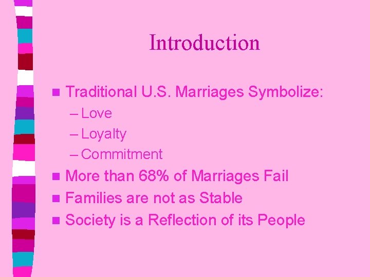 Introduction n Traditional U. S. Marriages Symbolize: – Love – Loyalty – Commitment More