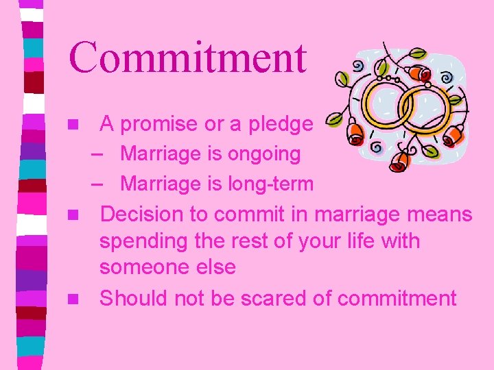 Commitment A promise or a pledge – Marriage is ongoing – Marriage is long-term