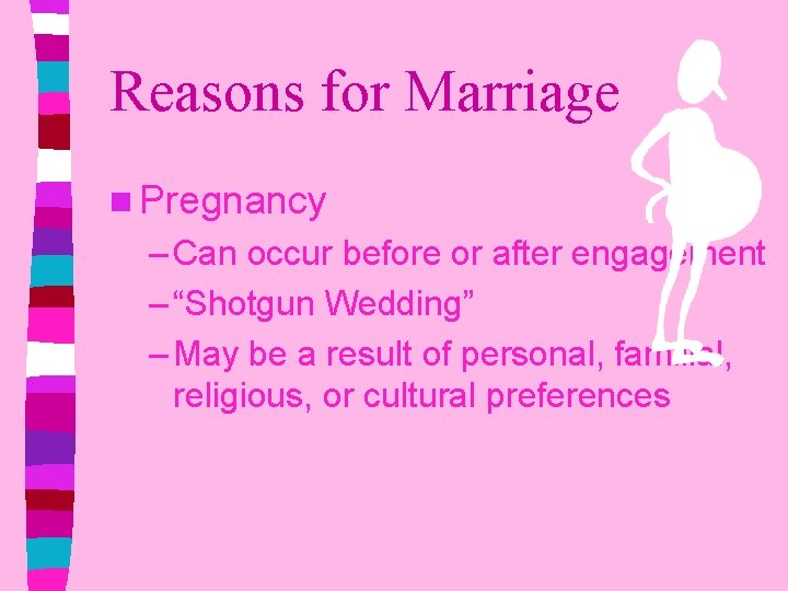 Reasons for Marriage n Pregnancy – Can occur before or after engagement – “Shotgun