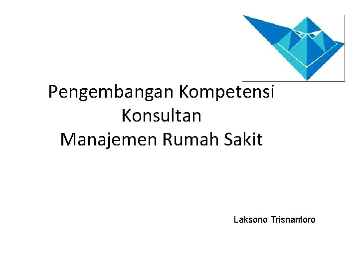 Pengembangan Kompetensi Konsultan Manajemen Rumah Sakit Laksono Trisnantoro 