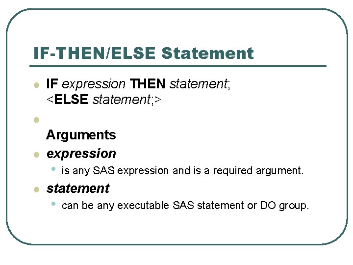 IF-THEN/ELSE Statement l IF expression THEN statement; <ELSE statement; > l l l Arguments