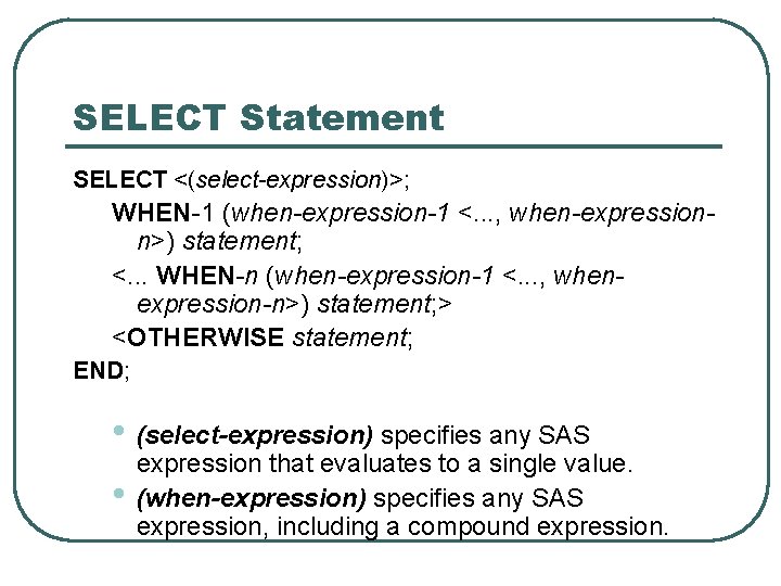 SELECT Statement SELECT <(select-expression)>; WHEN-1 (when-expression-1 <. . . , when-expressionn>) statement; <. .