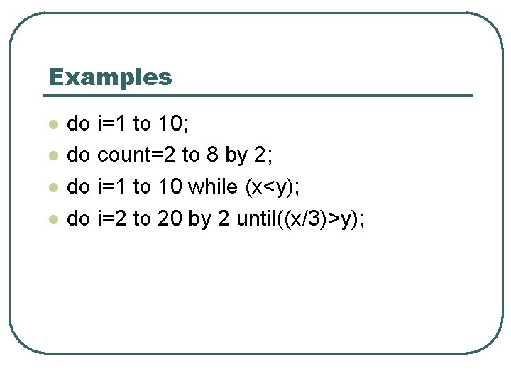 Examples l l do i=1 to 10; do count=2 to 8 by 2; do