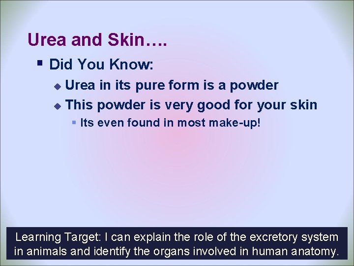 Urea and Skin…. § Did You Know: Urea in its pure form is a