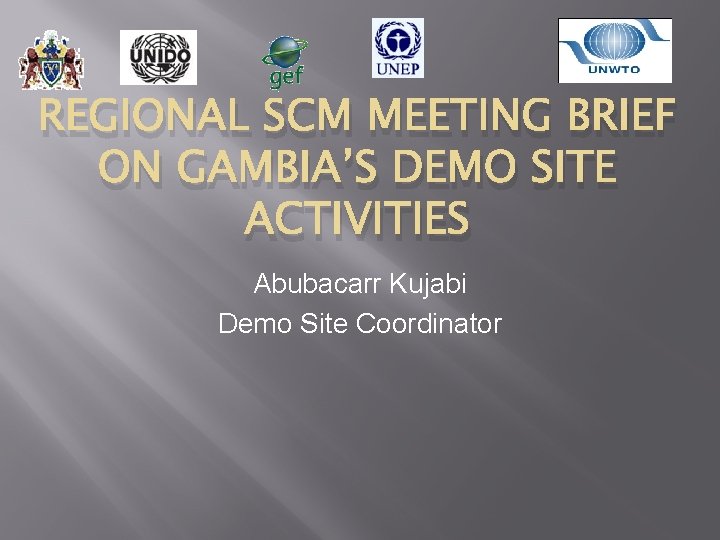 REGIONAL SCM MEETING BRIEF ON GAMBIA’S DEMO SITE ACTIVITIES Abubacarr Kujabi Demo Site Coordinator