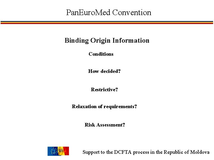 Pan. Euro. Med Convention Binding Origin Information Conditions How decided? Restrictive? Relaxation of requirements?