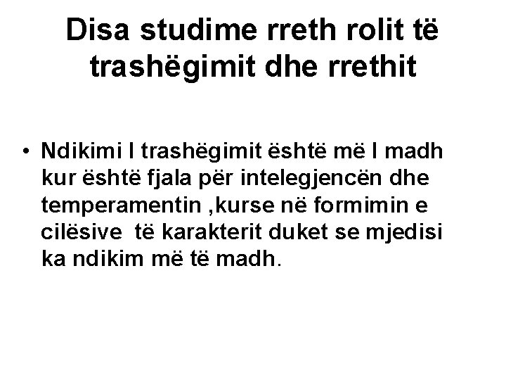 Disa studime rreth rolit të trashëgimit dhe rrethit • Ndikimi I trashëgimit është më Disa studime rreth rolit të trashëgimit dhe rrethit • Ndikimi I trashëgimit është më