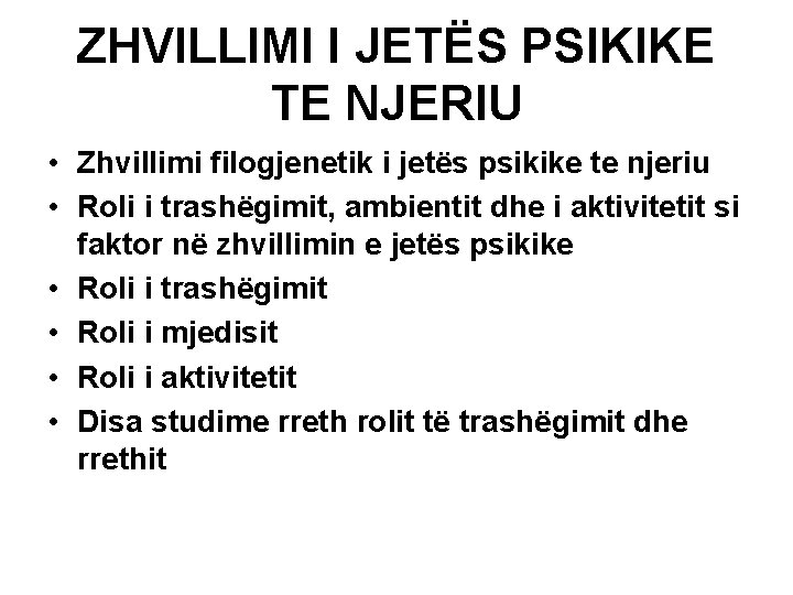 ZHVILLIMI I JETËS PSIKIKE TE NJERIU • Zhvillimi filogjenetik i jetës psikike te njeriu ZHVILLIMI I JETËS PSIKIKE TE NJERIU • Zhvillimi filogjenetik i jetës psikike te njeriu