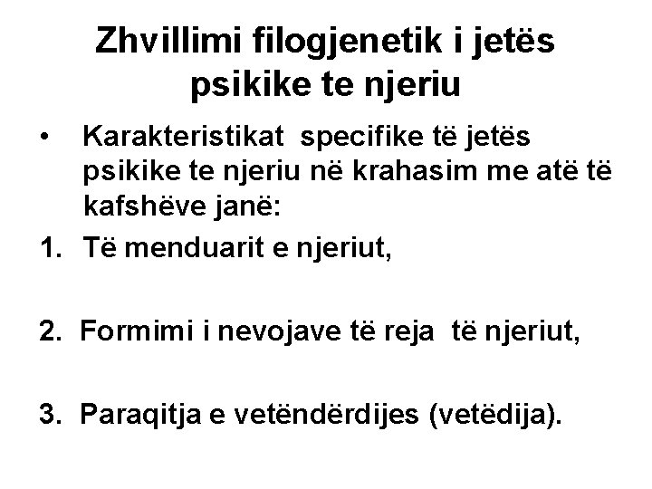 Zhvillimi filogjenetik i jetës psikike te njeriu • Karakteristikat specifike të jetës psikike te Zhvillimi filogjenetik i jetës psikike te njeriu • Karakteristikat specifike të jetës psikike te