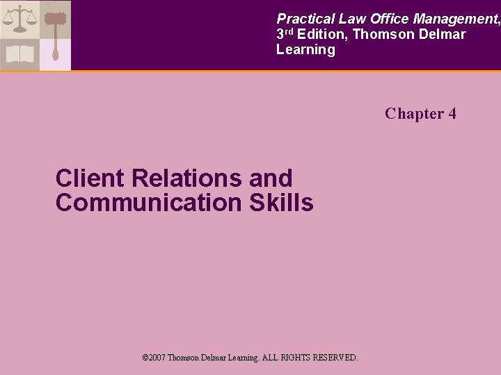 Practical Law Office Management, 3 rd Edition, Thomson Delmar Learning Chapter 4 Client Relations