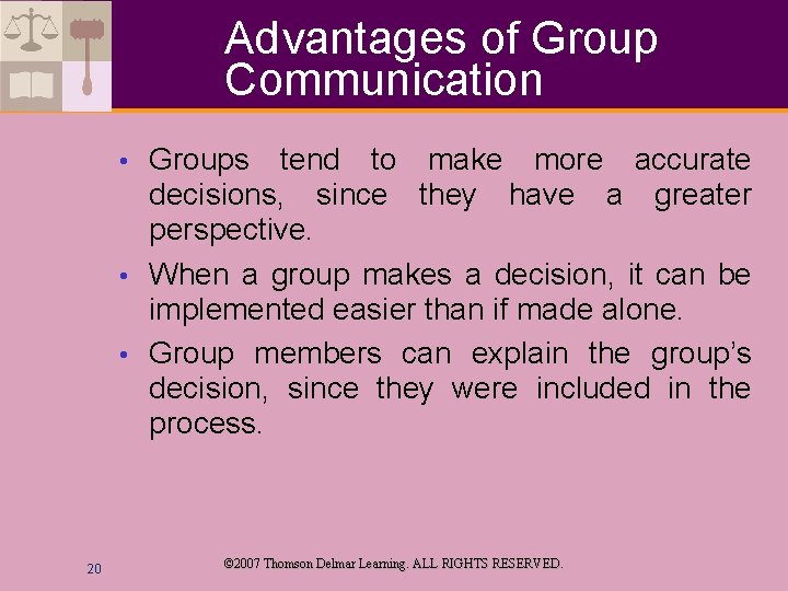 Advantages of Group Communication Groups tend to make more accurate decisions, since they have