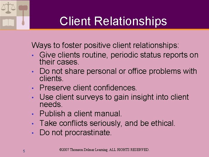 Client Relationships Ways to foster positive client relationships: • Give clients routine, periodic status