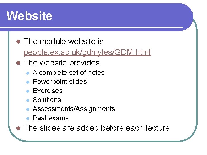 Website The module website is people. ex. ac. uk/gdmyles/GDM. html l The website provides