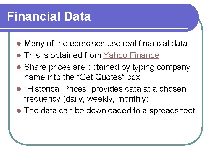 Financial Data l l l Many of the exercises use real financial data This