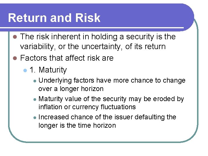 Return and Risk The risk inherent in holding a security is the variability, or