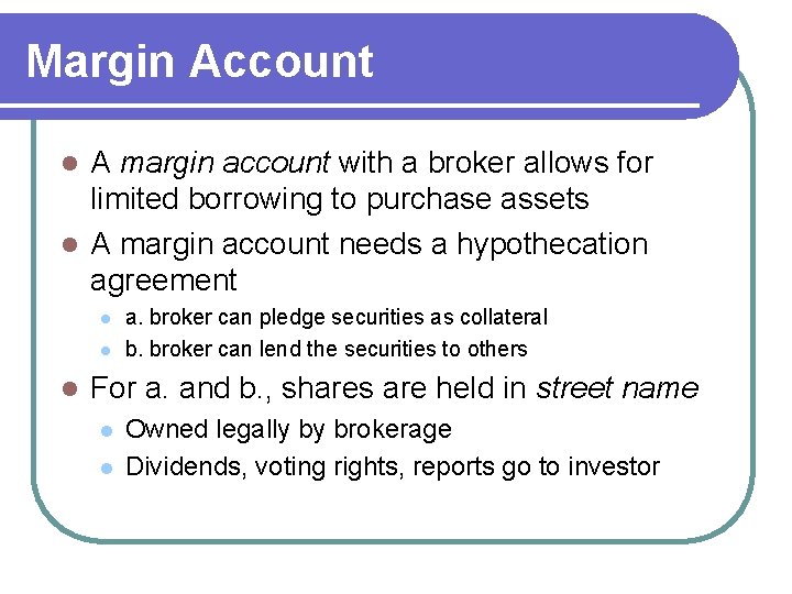 Margin Account A margin account with a broker allows for limited borrowing to purchase