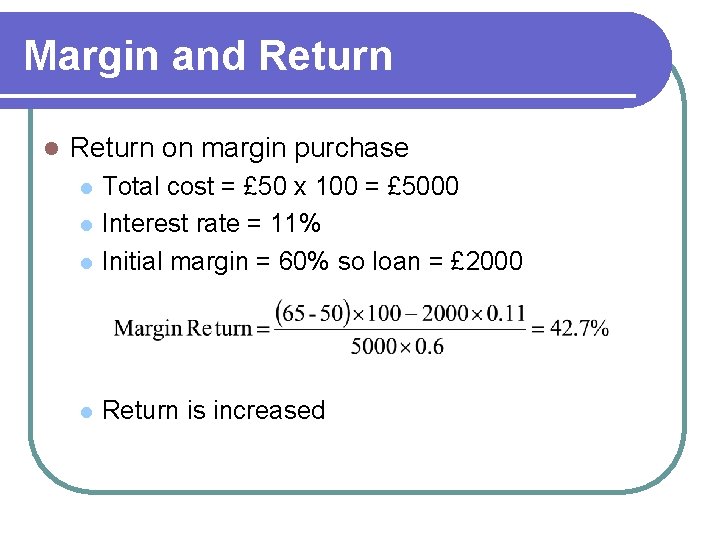 Margin and Return l Return on margin purchase l Total cost = £ 50