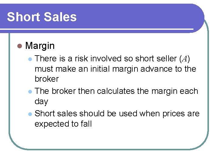 Short Sales l Margin There is a risk involved so short seller (A) must