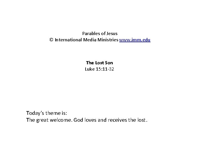 Parables of Jesus © International Media Ministries www. imm. edu The Lost Son Luke