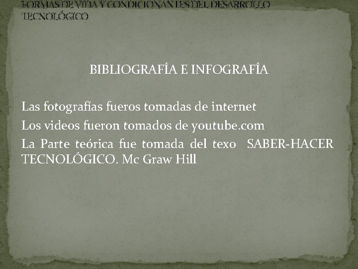 FORMAS DE VIDA Y CONDICIONANTES DEL DESARROLLO TECNOLÓGICO BIBLIOGRAFÍA E INFOGRAFÍA Las fotografías fueros