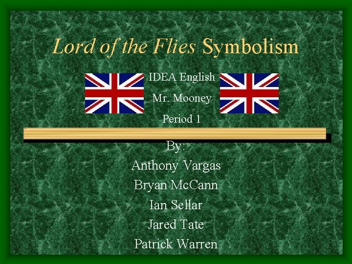 Lord of the Flies Symbolism IDEA English Mr. Mooney Period 1 By: Anthony Vargas
