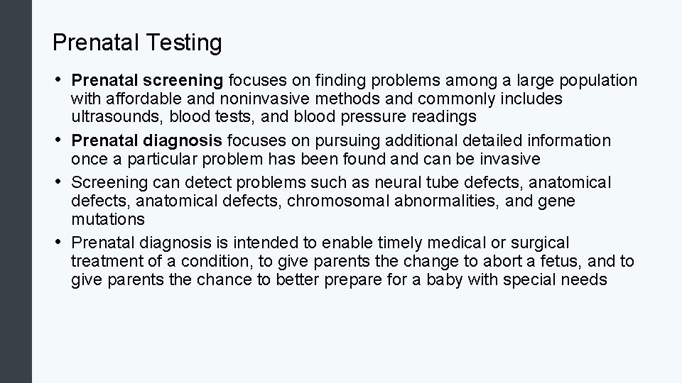 Prenatal Testing • Prenatal screening focuses on finding problems among a large population with