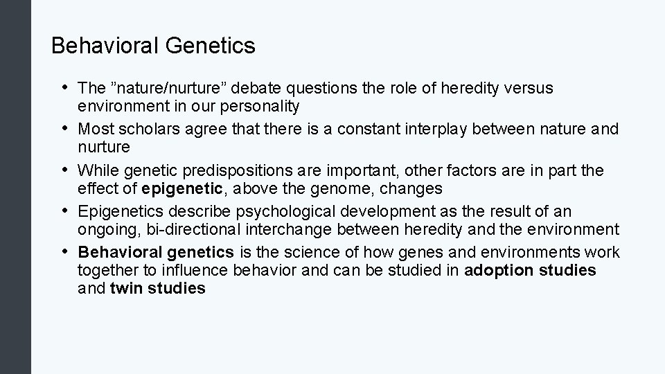 Behavioral Genetics • The ”nature/nurture” debate questions the role of heredity versus • •