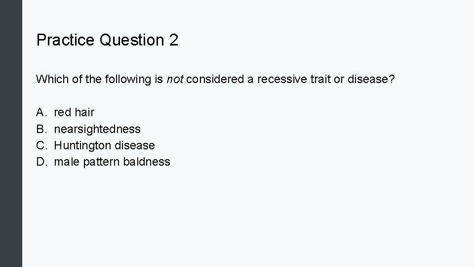 Practice Question 2 Which of the following is not considered a recessive trait or