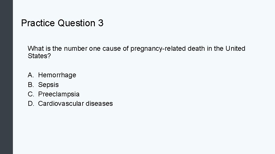 Practice Question 3 What is the number one cause of pregnancy-related death in the